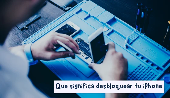 Qué significa desbloquear tu iPhone